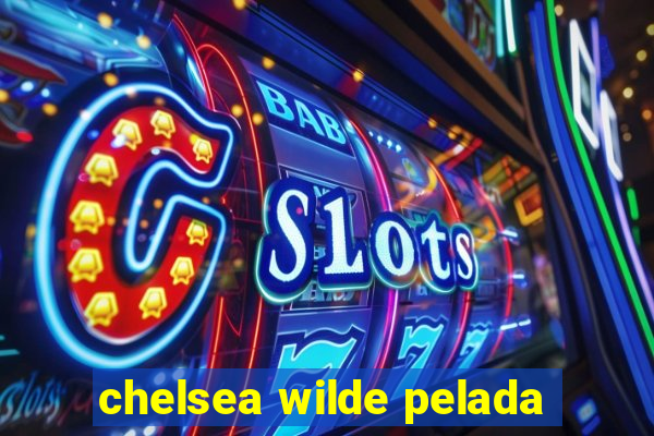 chelsea wilde pelada