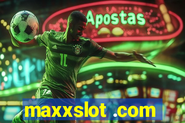 maxxslot .com