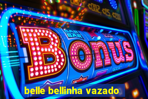 belle bellinha vazado