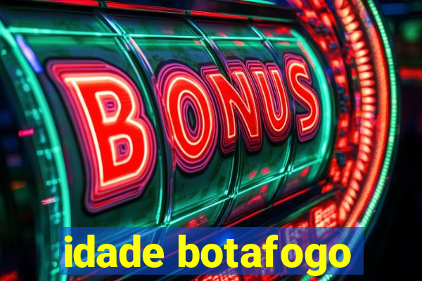 idade botafogo