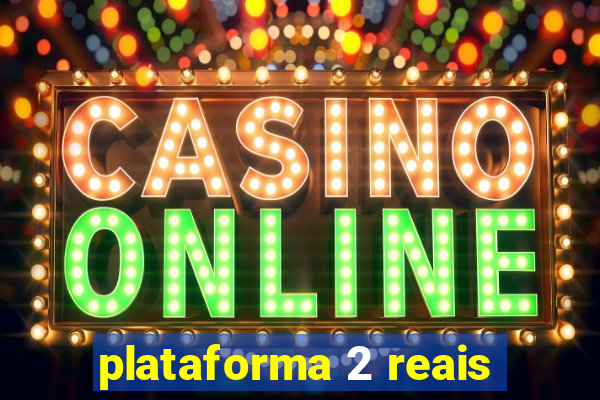 plataforma 2 reais