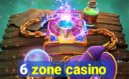 6 zone casino