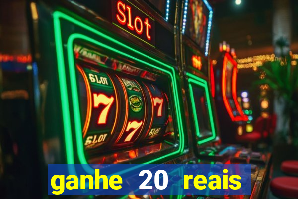 ganhe 20 reais para apostar cadastre