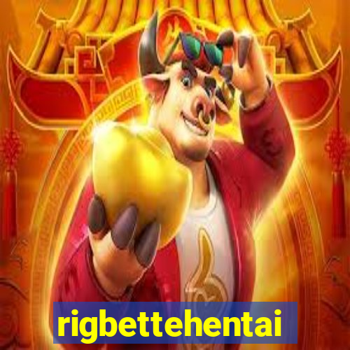 rigbettehentai