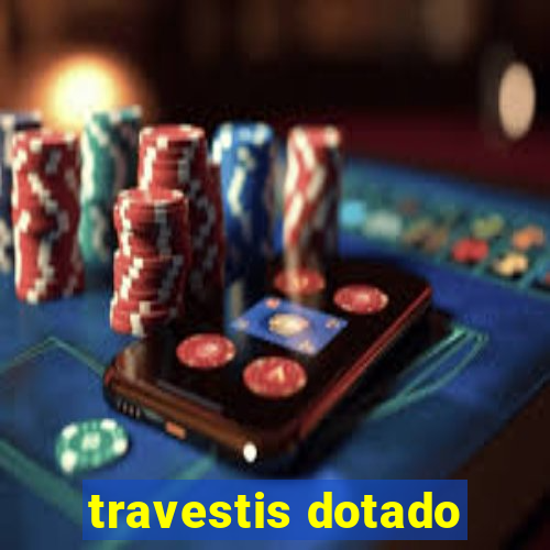 travestis dotado
