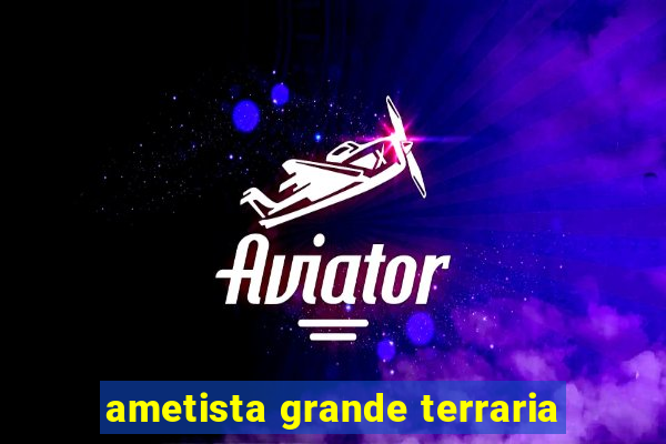 ametista grande terraria