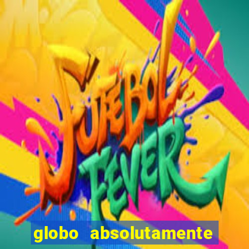 globo absolutamente sobretudo 2018