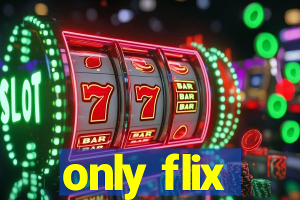only flix