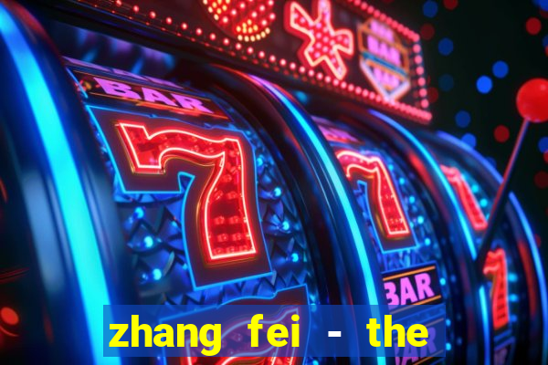 zhang fei - the abandoned son