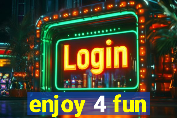 enjoy 4 fun