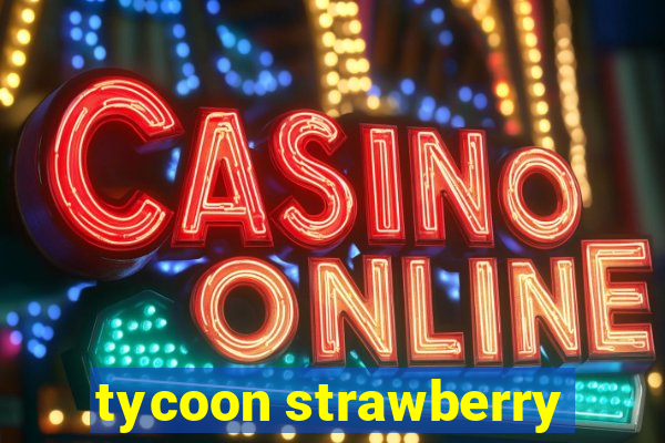 tycoon strawberry