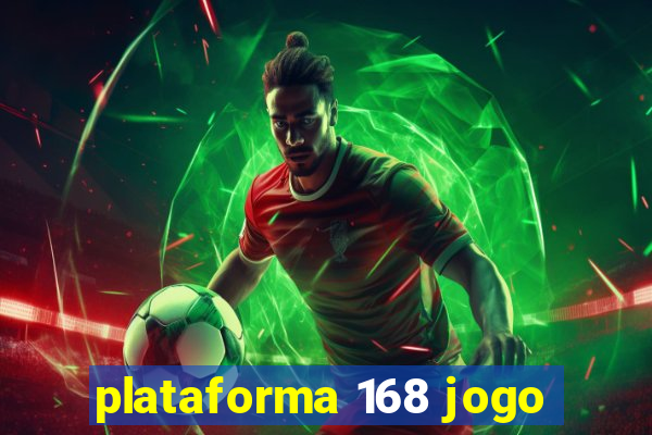 plataforma 168 jogo