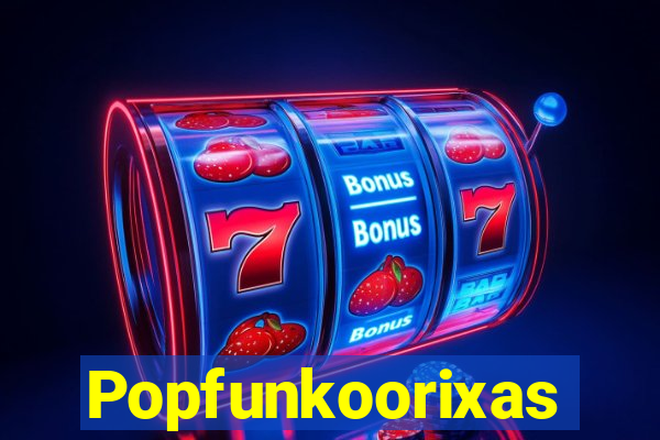 Popfunkoorixas