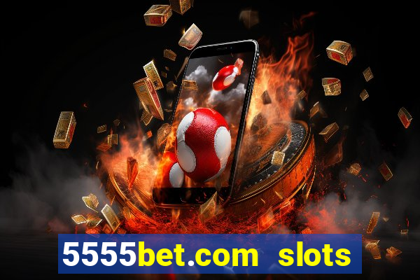 5555bet.com slots marca forte
