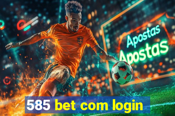 585 bet com login