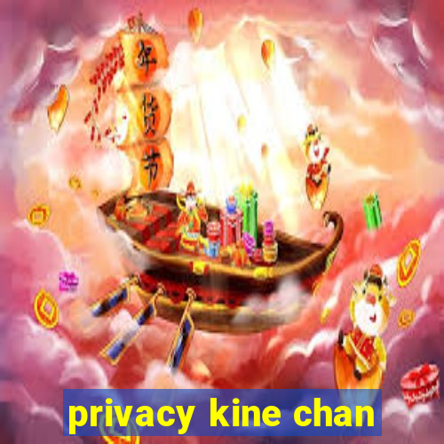 privacy kine chan