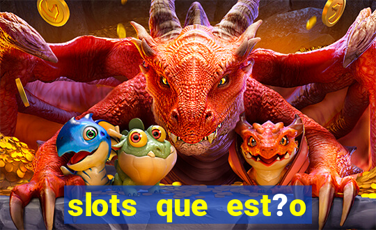 slots que est?o pagando agora