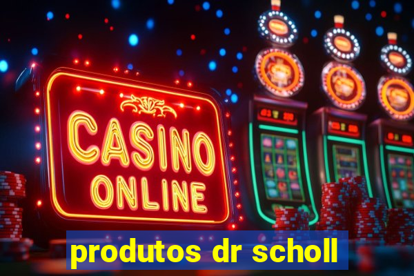 produtos dr scholl
