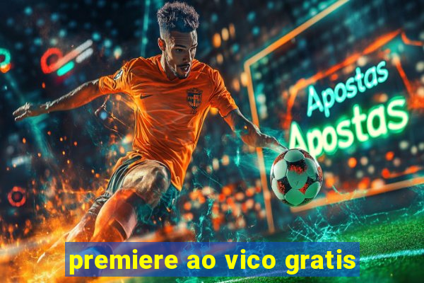 premiere ao vico gratis