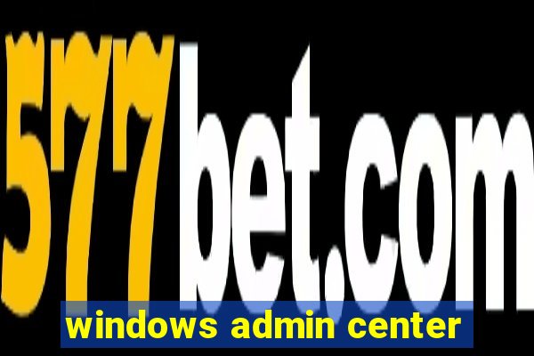 windows admin center