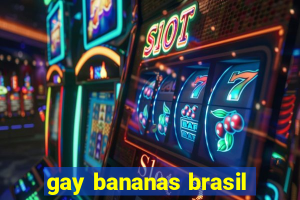gay bananas brasil