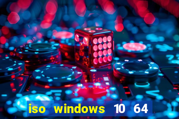 iso windows 10 64 bits download