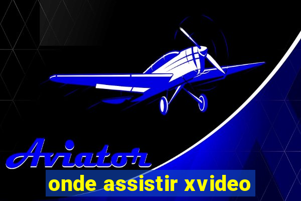 onde assistir xvideo