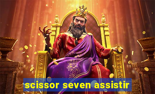 scissor seven assistir
