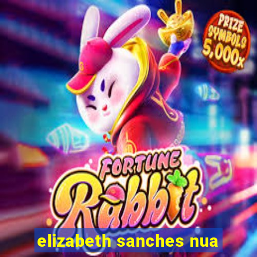 elizabeth sanches nua