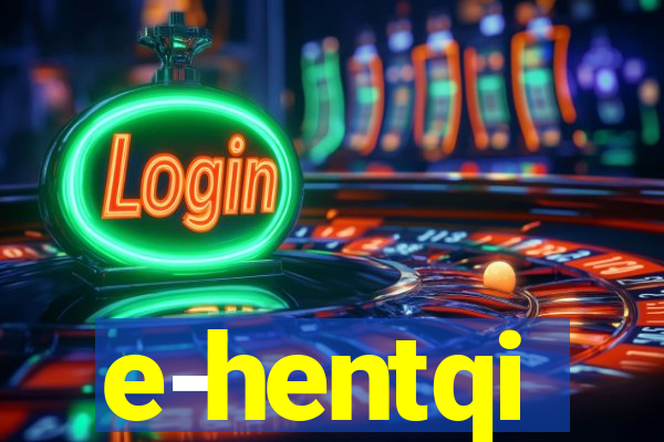 e-hentqi