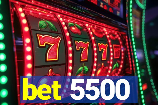 bet 5500