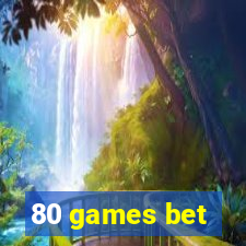 80 games bet