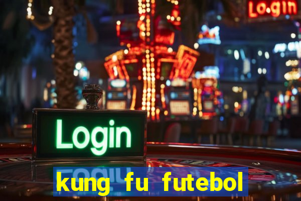 kung fu futebol clube filme completo dublado