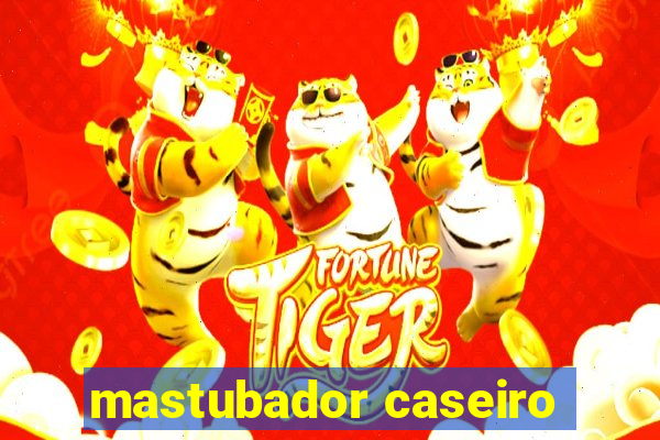 mastubador caseiro