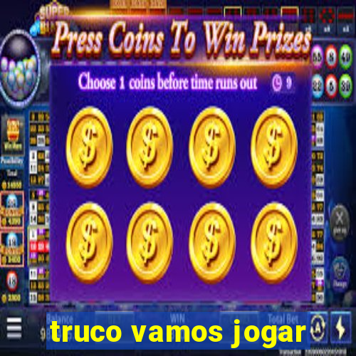 truco vamos jogar