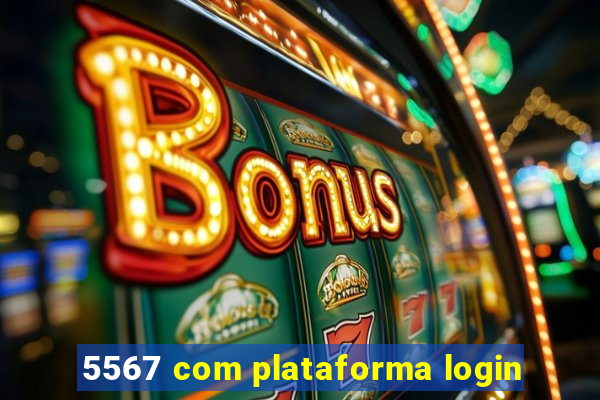 5567 com plataforma login