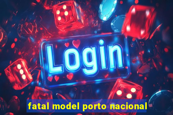 fatal model porto nacional