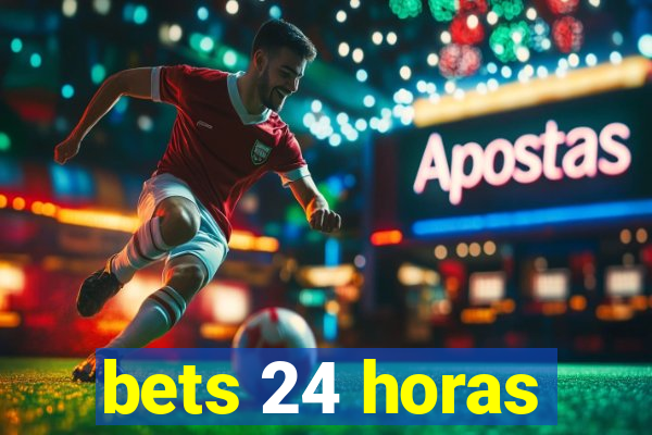 bets 24 horas