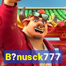 B?nusck777
