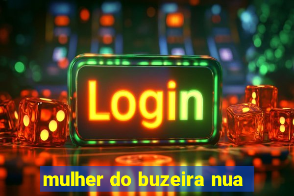 mulher do buzeira nua