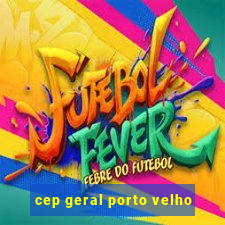 cep geral porto velho