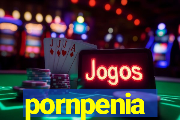 pornpenia