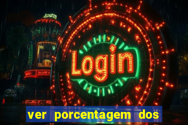 ver porcentagem dos jogos slots