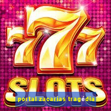 portal zacarias tragédia