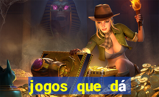 jogos que dá dinheiro grátis