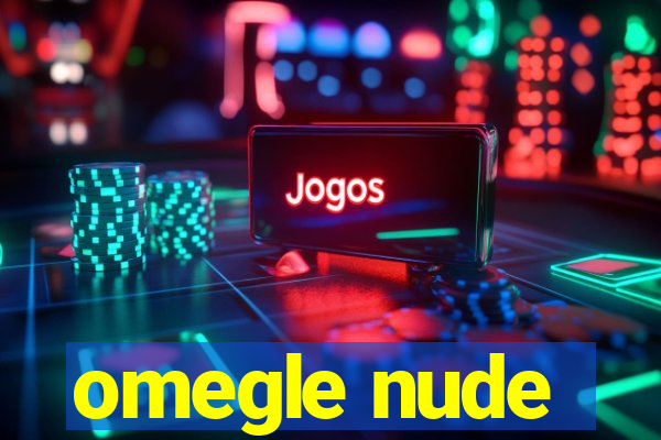 omegle nude