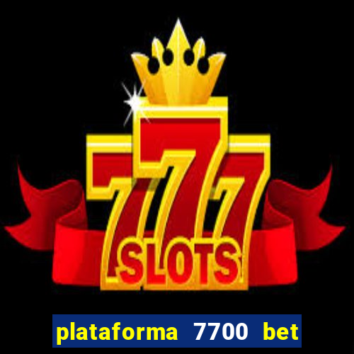 plataforma 7700 bet é confiável
