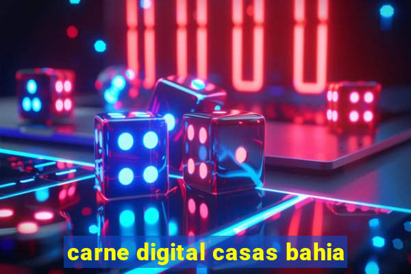 carne digital casas bahia