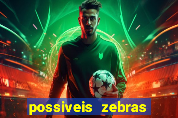 possiveis zebras futebol hoje