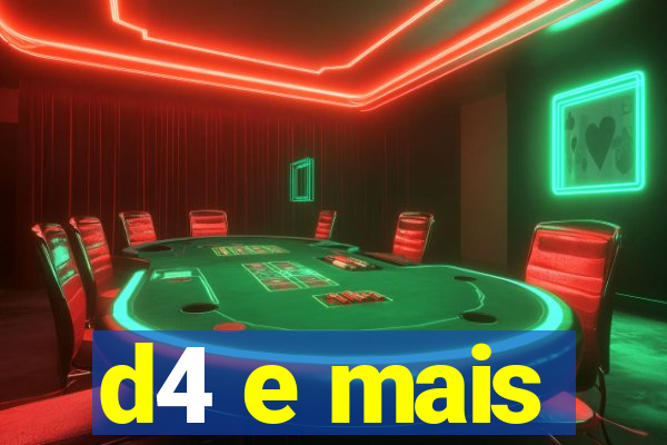 d4 e mais
